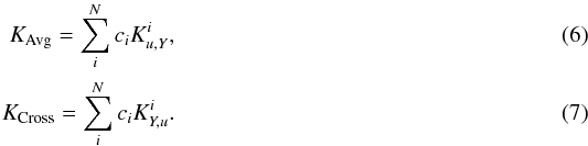 Mathematical equation: \begin{eqnarray} K_{\mathrm{Avg}}=\sum_{i}^{N}c_{i}K^{i}_{u,Y}, \\ K_{\mathrm{Cross}}=\sum_{i}^{N}c_{i}K^{i}_{Y,u}. \end{eqnarray}