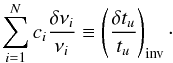 Mathematical equation: \begin{eqnarray} \sum_{i=1}^{N}c_{i}\frac{\delta \nu_{i}}{\nu_{i}}\equiv\left(\frac{\delta t_{u}}{t_{u}}\right)_{\rm inv}\cdot \end{eqnarray}