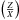 Mathematical equation: \hbox{$\left( \frac{Z}{X}\right)$}