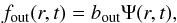 Mathematical equation: \begin{eqnarray} f_{\rm out}(r,t)=b_{\rm out}\Psi(r,t)\label{eq:outflow} , \end{eqnarray}