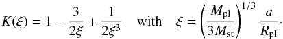 Mathematical equation: \begin{equation} \label{EqK_factor} K(\xi) = 1 - \frac{3}{2\xi} + \frac{1}{2\xi^3} \quad\mathrm{with}\quad \xi = \left(\frac{M_{\mathrm{pl}}}{3M_{\mathrm{st}}}\right)^{1/3} \frac{a}{R_{\mathrm{pl}}} \cdot \end{equation}