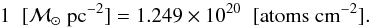 Mathematical equation: \begin{equation} 1\;\;[\msol\;{\rm pc}^{-2}] = 1.249\times10^{20} \;\; [{\rm atoms}\;{\rm cm}^{-2}] . \label{eq:NHIconv} \end{equation}