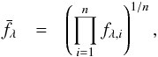 Mathematical equation: \appendix \setcounter{section}{1} \begin{eqnarray} \label{geometric mean} \bar{f_{\lambda}} &=& \left( \prod_{i=1}^n f_{\lambda, i} \right) ^{1/n}, \end{eqnarray}