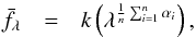 Mathematical equation: \appendix \setcounter{section}{1} \begin{eqnarray} \label{deriv2} \bar{f_{\lambda}} &=& k \left( \lambda ^{\frac{1}{n} \sum_{i=1}^n \alpha_{i}}\right), \end{eqnarray}