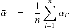 Mathematical equation: \appendix \setcounter{section}{1} \begin{eqnarray} \label{mean} \bar{\alpha} &=& \frac{1}{n} \sum_{i=1}^n \alpha_{i} \cdot \end{eqnarray}