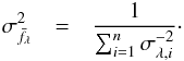 Mathematical equation: \begin{eqnarray} \label{sigma-wmean} \sigma_{\bar{f_{\lambda}}}^2 &=& \frac{1}{\sum_{i=1}^n \sigma_{\lambda, i}^{-2}}\cdot \end{eqnarray}