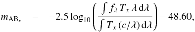 Mathematical equation: \begin{eqnarray} \label{abmag} m_{\textmd{AB}_x} &=& -2.5 \log_{10} \left( \frac{\int f_\lambda \, T_{x} \, \lambda \, {\rm d}\lambda} {\int T_{x} \, (c/\lambda) \, {\rm d}\lambda} \right) - 48.60, \end{eqnarray}