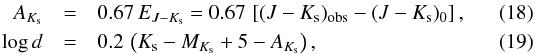 Mathematical equation: \begin{eqnarray} A_{K_{\rm s}} &=& 0.67\,E_{J-K_{\rm s}} = 0.67\,\left[(J-K_{\rm s})_{\rm obs} - (J-K_{\rm s})_0\right], \\ \log d &=& 0.2\,\left(K_{\rm s} - M_{K_{\rm s}} +5 - A_{K_{\rm s}}\right), \end{eqnarray}