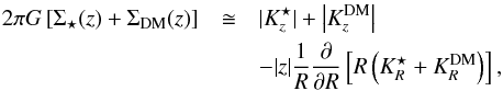 Mathematical equation: \begin{eqnarray} \protect\label{eqn:radder2} \nonumber 2\pi G \left[\Sigma_{\star}(z)+\Sigma_{\rm DM}(z)\right] &\cong& |K_z^{\star}|+\left|K_z^{\rm DM}\right|\\ &&-|z|\frac{1}{R}\frac{\partial}{\partial R} \left[R\left(K_R^{\star}+K_R^{\rm DM}\right)\right], \end{eqnarray}