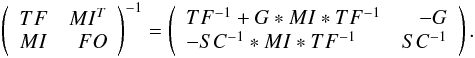 Mathematical equation: \begin{eqnarray} \left( \begin{array}{lr} TF & MI^T \\ MI & FO \end{array} \right)^{-1} = \left( \begin{array}{lr} TF^{-1}+G*MI*TF^{-1} & -G \\ -SC^{-1}*MI*TF^{-1} & SC^{-1} \end{array} \right) . \end{eqnarray}
