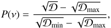 Mathematical equation: \begin{eqnarray} P(\nu) = {\sqrt{\cal D}-\sqrt{\cal D_{\rm max}} \over \sqrt{\cal D_{\rm min}}-\sqrt{\cal D_{\rm max}}} , \end{eqnarray}