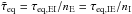Mathematical equation: \hbox{$\tilde \tau_{\rm eq}=\tau_{\rm eq, EI}/n_{\rm E}=\tau_{\rm eq, IE}/n_{\rm I}$}