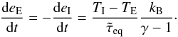 Mathematical equation: \begin{equation} \frac{{\rm d}e_{\rm E}} {{\rm d}t}= -\frac{{\rm d}e_{\rm I}} {{\rm d}t}= \frac{T_{\rm I}-T_{\rm E}} {\tilde \tau_{\rm eq}} \frac{k_{\rm B}}{\gamma-1}\cdot \end{equation}