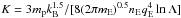 Mathematical equation: \hbox{$K={3 m_{\rm p}k_{\rm B}^{1.5}/[8 (2 \pi m_{\rm E})^{{0.5}} n_{\rm E} q_{\rm E}^4 \ln \Lambda}]$}