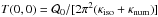 Mathematical equation: \hbox{$T(0,0)=\mathcal{Q}_0/[2\pi^2(\kappa_{\rm iso}+\kappa_{\rm num})]$}