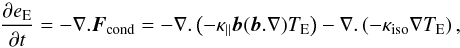 Mathematical equation: \begin{equation} \label{eq:conduction}\frac{\partial e_{\rm E}} {\partial t}=-\nabla .\vec F_{\rm cond}=-\nabla.\left(-\kappa_{\parallel}\vec b (\vec b.\nabla) T_{\rm E} \right)-\nabla.\left(-\kappa_{\rm iso}\nabla T_{\rm E} \right) , \end{equation}