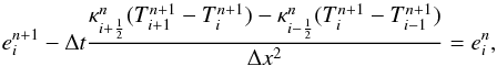 Mathematical equation: \begin{equation} \label{eq:discr} e^{n+1}_{i}-\Delta t \frac{\kappa^{n}_{i+\frac{1}{2}}(T^{n+1}_{i+1} -T^{n+1}_{i}) - \kappa^{n}_{i-\frac{1}{2}}(T^{n+1}_{i} -T^{n+1}_{i-1})} {\Delta x^2}= e^{n}_{i} , \end{equation}