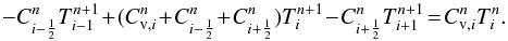 Mathematical equation: \begin{equation} \label{eq:matrix}-C^{n}_{i-\frac{1}{2}}T^{n+1}_{i-1} \!+\! (C_{{\rm v}, i}^n\!+\!C^{n}_{i-\frac{1}{2}}\!+\!C^{n}_{i+\frac{1}{2}}) T^{n+1}_{i} \!-\!C^{n}_{i+\frac{1}{2}}T^{n+1}_{i+1}\!= \!C_{{\rm v}, i}^nT^{n}_{i} . \end{equation}