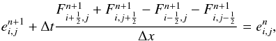Mathematical equation: \begin{equation} \label{eq:2dcond}e^{n+1}_{i,j}+\Delta t \frac{F^{n+1}_{i+\frac{1}{2},j}+F^{n+1}_{i,j+\frac{1}{2}} - F^{n+1}_{i-\frac{1}{2},j} - F^{n+1}_{i,j-\frac{1}{2}}} {\Delta x}= e^{n}_{i,j} , \end{equation}