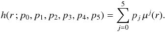 Mathematical equation: \begin{equation} \label{eq:6} h(r\,;p_0,p_1,p_2,p_3,p_4,p_5)=\sum_{j=0}^5 p_j\, \mu^j(r) . \end{equation}