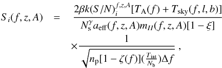 Mathematical equation: \begin{eqnarray} S_i(f,z,A)&=&\,\frac{2\beta k({S/N})_i^{f,z,A}[T_{\rm A}(f) + T_{\rm sky}(f,l,b)]}{N_{\rm s}^{\gamma} a_{\rm eff}(f,z,A)m_{II}(f,z,A)[1-\xi]} \notag \\ &&\times\frac{1}{\sqrt{n_{\rm p}[1-\zeta(f)](\frac{T_{\rm int}}{N_{\rm b}})\Delta f}}~, \end{eqnarray}
