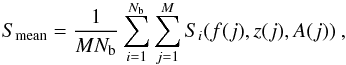 Mathematical equation: \begin{eqnarray} S_{\rm mean} = \frac{1}{M N_{\rm b}}\sum_{i=1}^{N_{\rm b}}\sum_{j=1}^{M}S_i(f(j),z(j),A(j))~, \end{eqnarray}