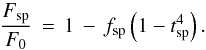 Mathematical equation: \begin{equation} \label{eq:fobs} \frac{F_\mathrm{sp}}{F_0} \, = \, 1 \, - \, f\sbsc{sp} \left( 1 - t\sbsc{sp}^4 \right) . \end{equation}