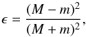 Mathematical equation: \begin{equation} \epsilon=\frac{(M-m)^2}{(M+m)^2}, \end{equation}