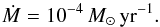 Mathematical equation: \begin{equation} \dot M=10^{-4}\,M_\odot\rm\,yr^{-1}. \label{eq-dm4} \end{equation}