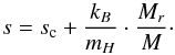 Mathematical equation: \begin{equation} s=s_{\rm c}+{k_B\over m_H}\cdot{M_r\over M} \label{eq-s-hoso}\cdot \end{equation}