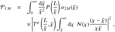 Mathematical equation: \begin{eqnarray} {\cal P}_{\ell\,M} &\equiv& \int_0^\infty \frac{{\rm d} \tilde \chi}{\tilde \chi^2}P\left(\frac{L}{\tilde \chi}\right)\alpha_{2 M}(\tilde \chi)\nonumber\\ &&\times \left|T^\varphi\left(\frac{L}{\tilde \chi},\tilde \chi\right)\int_{\tilde \chi}^\infty {\rm d}\chi \right. \left.{\cal N}(\chi)\frac{(\chi-\tilde \chi)}{\chi\tilde \chi} \right|^2\,, \end{eqnarray}