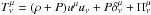 Mathematical equation: \hbox{$T^\mu_\nu=(\rho+P)u^\mu u_\nu+P \delta^\mu_\nu+\Pi^\mu_\nu$}