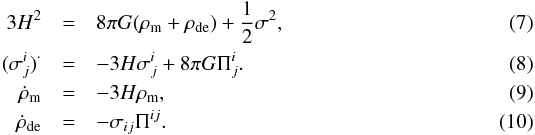 Mathematical equation: \begin{eqnarray} \label{g00}3H^2&=&8\pi G(\rho_{\rm m}+\rho_{\rm de})+\frac{1}{2}\sigma^2, \\ \label{gTT}(\sigma^i_j)^\cdot &=& -3H\sigma^i_j + 8\pi G\Pi^i_j. \\ \label{e:dT_mat}\dot\rho_{\rm m} &=& -3H\rho_{\rm m}, \\ \label{e:dT_de}\dot\rho_{\rm de}&=& -\sigma_{ij}\Pi^{ij} . \end{eqnarray}