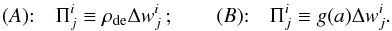 Mathematical equation: \begin{equation} \label{e:dec_Pi} (A){:}\quad \Pi^i_j\equiv\rho_{\rm de}\Delta w^i_j\,;\qquad (B){:}\quad \Pi^i_j\equiv g(a)\Delta w^i_j. \end{equation}