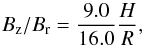 Mathematical equation: \begin{equation} B_{\rm z}/ B_{\rm r} = \frac{9.0}{16.0} \frac{H}{R} , \label{eq13} \end{equation}