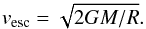Mathematical equation: \begin{equation} v_{\rm esc}= \sqrt{2GM/R} . \label{eq14} \end{equation}