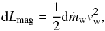 Mathematical equation: \begin{equation} {\rm d}L_{\rm mag}=\frac{1}{2}{\rm d}\dot{m}_{\rm w} v_{\rm w}^2 , \end{equation}