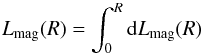 Mathematical equation: \begin{equation} L_{\rm mag}(R)=\int_0^R {\rm d}L_{\rm mag}(R) \end{equation}