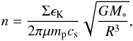 Mathematical equation: \begin{equation} n = \frac{\Sigma \epsilon_{\rm K}}{2\pi \mu m_{\rm p} c_{\rm s}} \sqrt{\frac{GM_{*}}{R^3}} , \label{eq8} \end{equation}