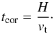 Mathematical equation: \begin{equation} t_{\rm cor} = \frac{H}{v_{\rm t}} \cdot \label{eq02} \end{equation}