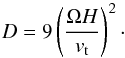 Mathematical equation: \begin{equation} D = 9 \left(\frac{\Omega H}{v_{\rm t}}\right)^{2} \cdot \label{eq11} \end{equation}