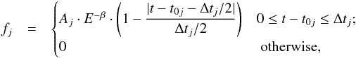 Mathematical equation: \begin{eqnarray} f_j&=& \begin{cases} A_j\cdot E^{-\beta}\cdot\left(1-\dfrac{|t-t_{0j}-\Delta t_j/2|}{\Delta t_j/2}\right) & {0\leq t-t_{0j}\leq \Delta t_j;}\nonumber\\ 0 &\text{ otherwise,} \nonumber\end{cases} \end{eqnarray}