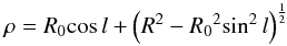 Mathematical equation: % subequation 1596 2 \begin{equation} \rho = \R0\col + \left(R^2-\R0^2\si2l\right)^{\frac{1}{2}} \end{equation}