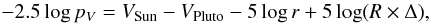 Mathematical equation: $$ -2.5 \log p_V = V_{\rm Sun} - V_{\rm Pluto} - 5 \log r + 5 \log (R\times\Delta), $$