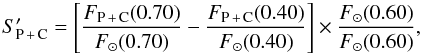 Mathematical equation: $$ S'_{\rm P\,+\,C}=\left[\frac{F_{\rm P\,+\,C}(0.70)}{F_{\odot}(0.70)} - \frac{F_{\rm P\,+\,C}(0.40)}{F_{\odot}(0.40)}\right]\times \frac{F_{\odot}(0.60)}{F_{\odot}(0.60)}, $$