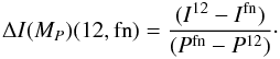 Mathematical equation: $$ \Delta I(M_P)(12,{\rm fn})=\frac{(I^{12}-I^{\rm fn})}{(P^{\rm fn}-P^{12})} \cdot $$