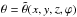 Mathematical equation: \hbox{$\theta=\tilde{\theta}(x,y,z,\varphi)$}