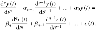 Mathematical equation: \begin{eqnarray} \label{eq:carmadgl} &&\frac{\mathrm{d}^{p}y\left(t\right)}{\mathrm{d}t^{p}}+\alpha_{p-1}\frac{\mathrm{d}^{p-1}y\left(t\right)}{\mathrm{d}t^{p-1}}+...+\alpha_{0}y\left(t\right)=\nonumber\\ &&\quad\beta_{q}\frac{\mathrm{d}^{q}\epsilon\left(t\right)}{\mathrm{d}t^{q}}+\beta_{q-1}\frac{\mathrm{d}^{q-1}\epsilon\left(t\right)}{\mathrm{d}t^{q-1}}+...+\epsilon\left(t\right). \end{eqnarray}