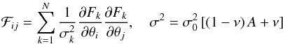 Mathematical equation: \begin{equation} \label{FisherMatrix} \mathcal{F}_{ij} = \sum_{k = 1}^N \frac{1}{\sigma_k^2} \frac{\partial F_k}{\partial \theta_i} \frac{\partial F_k}{\partial \theta_j}, \quad \sigma^2 = \sigma_0^2 \, [(1- \nu) \, A + \nu] \end{equation}