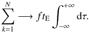 Mathematical equation: \begin{equation} \label{sum_to_integral} \sum_{k = 1}^N \longrightarrow f t_{\rm E} \int_{- \infty}^{+ \infty}{\rm d}\tau. \end{equation}